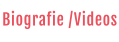 Biografie /Videos
